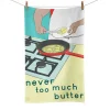 Hot Never Too Much Butter Tea Towel Kitchen Textiles & Clothing